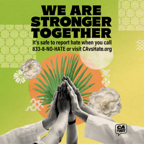 Cover and Inside photo- Hate is on the rise in California as well as in most of the nation. A victim of a hate crime? Call 833-8-NO-HATE. 